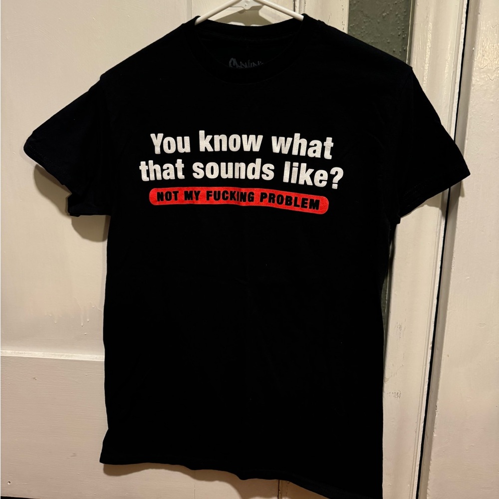 Not My Problem Tshirt